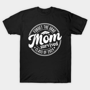 Forget The Grad Mom Survived Class of 2024 Graduation T-Shirt